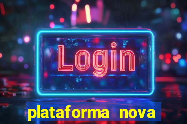 plataforma nova pagando muito